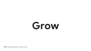 Grow
 