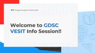 Welcome to GDSC
VESIT Info Session!!
 