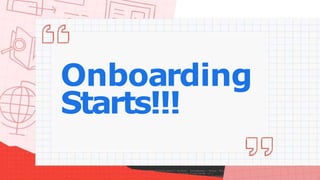 Onboarding
Starts!!!
 