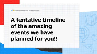 A tentative timeline
of the amazing
events we have
planned for you!!
 