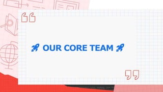 🚀 OUR CORE TEAM 🚀
 