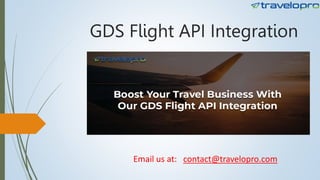 GDS Flight API Integration
Email us at: contact@travelopro.com
 