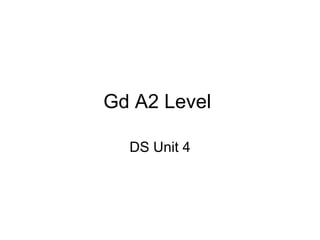 Gd A2 Level  DS Unit 4 
