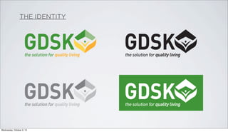 THE IDENTITY
the solution for quality living
the solution for quality living
the solution for quality living
the solution for quality living
Wednesday, October 9, 13
 