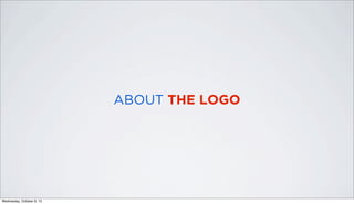 ABOUT THE LOGO
Wednesday, October 9, 13
 