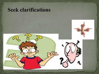 Seek clarifications
 