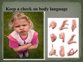 Keep a check on body language
 
