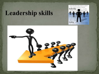 Leadership skills
 