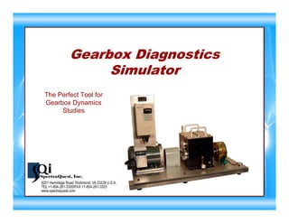 Gearbox Diagnostics
Simulator
The Perfect Tool for
Gearbox Dynamics
Studies
 
