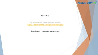 Contact us:
For more details, Please visit our website:
https://www.trawex.com/gds-software.php
Email us at : contact@trawex.com
 