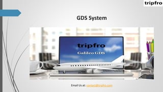 GDS System
Email Us at: contact@tripfro.com
 