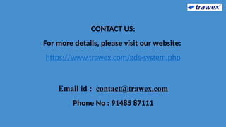 CONTACT US:
For more details, please visit our website:
https://www.trawex.com/gds-system.php
Email id : contact@trawex.com
Phone No : 91485 87111
 