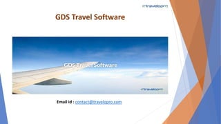 GDS Travel Software
Email id : contact@travelopro.com
 