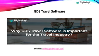 GDS Travel Software
Email id : contact@flightslogic.com
 