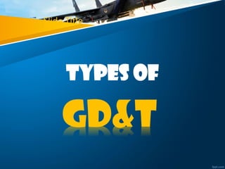 Slide Title
Types of
GD&T
 