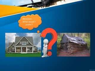 Hmmmm. . . .
What would I
prefer?
 