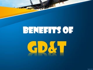 Slide Title
Benefits of
GD&T
 