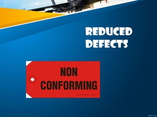 Reduced
Defects
 