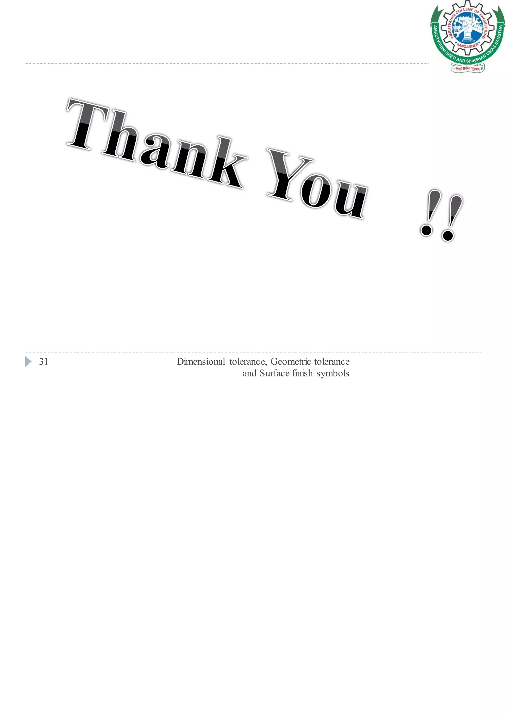 Dimensional tolerance, Geometric tolerance
and Surface finish symbols
31
 