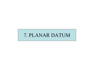 7. PLANAR DATUM
 