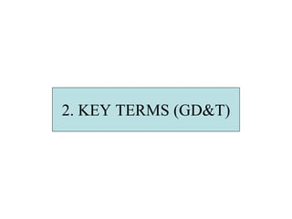 2. KEY TERMS (GD&T)
 