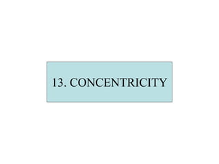 13. CONCENTRICITY
 