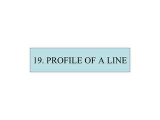 19. PROFILE OF A LINE
 