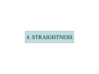 4. STRAIGHTNESS
 