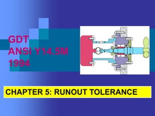 GDT
ANSI Y14.5M
1994
CHAPTER 5: RUNOUT TOLERANCE
 