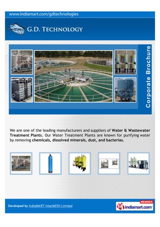 We are one of the leading manufacturers and suppliers of Water & Wastewater
Treatment Plants. Our Water Treatment Plants are known for purifying water
by removing chemicals, dissolved minerals, dust, and bacterias.
 