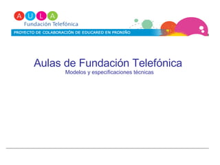 Aulas de Fundación Telefónica   Modelos y especificaciones técnicas 