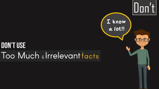 Don’t
Don’t Use
I know
a lot!!
 