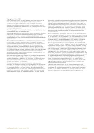 Gold Demand Trends  |  Second quarter 2016
Copyright and other rights
© 2016 World Gold Council. All rights reserved. World Gold Council and the
Circle device are trademarks of the World Gold Council or its affiliates.
All references to LBMA Gold Price have been provided for informational
purposes only. ICE Benchmark Administration Limited accepts no liability or
responsibility for the accuracy of the prices or the underlying product to which
the prices may be referenced.
Other third party data and content is the intellectual property of the respective
third party and all rights are reserved to them.
Any copying, republication or redistribution of content, to reproduce, distribute
or otherwise use the statistics and information in this report including by
framing or similar means, is expressly prohibited without the prior written
consent of the World Gold Council or the appropriate copyright owners except
as provided below.
The use of the statistics in this report is permitted for the purposes of review
and commentary (including media commentary) in line with fair industry
practice, subject to the following two pre-conditions: (i) only limited extracts
of data or analysis be used; and (ii) any and all use of these statistics is
accompanied by a clear acknowledgement of the World Gold Council and,
where appropriate, of Thomson Reuters, as their source. Brief extracts from
the analysis, commentary and other World Gold Council material are permitted
provided World Gold Council is cited as the source. It is not permitted to
reproduce, distribute or otherwise use the whole or a substantial part of this
report or the statistics contained within it.
While every effort has been made to ensure the accuracy of the information in
this document, the World Gold Council does not warrant or guarantee the
accuracy, completeness or reliability of this information. The World Gold Council
does not accept responsibility for any losses or damages arising directly or
indirectly, from the use of this document.
The material contained in this document is provided solely for general
information and educational purposes and is not, and should not be construed
as, an offer to buy or sell, or as a solicitation of an offer to buy or sell, gold,
any gold related products or any other products, securities or investments.
Nothing in this document should be taken as making any recommendations or
providing any investment or other advice with respect to the purchase, sale
or other disposition of gold, any gold related products or any other products,
securities or investments, including without limitation, any advice to the effect
that any gold related transaction is appropriate for any investment objective or
financial situation of a prospective investor. A decision to invest in gold, any
gold related products or any other products, securities or investments should
not be made in reliance on any of the statements in this document. Before
making any investment decision, prospective investors should seek advice
from their financial advisers, take into account their individual financial needs
and circumstances and carefully consider the risks associated with such
investment decision.
Without limiting any of the foregoing, in no event will the World Gold Council
or any of its affiliates be liable for any decision made or action taken in reliance
on the information in this document and, in any event, the World Gold Council
and its affiliates shall not be liable for any consequential, special, punitive,
incidental, indirect or similar damages arising from, related to or connected
with this document, even if notified of the possibility of such damages.
This document contains forward-looking statements. The use of the words
“believes,” “expects,” “may,” or “suggests,” or similar terminology, identifies
a statement as “forward-looking.” The forward-looking statements included
in this document are based on current expectations that involve a number of
risks and uncertainties. These forward-looking statements are based on the
analysis of World Gold Council of the statistics available to it. Assumptions
relating to the forward-looking statement involve judgments with respect to,
among other things, future economic, competitive and market conditions all of
which are difficult or impossible to predict accurately. In addition, the demand
for gold and the international gold markets are subject to substantial risks
which increase the uncertainty inherent in the forward-looking statements.
In light of the significant uncertainties inherent in the forward-looking
information included herein, the inclusion of such information should not be
regarded as a representation by the World Gold Council that the forward-
looking statements will be achieved.
The World Gold Council cautions you not to place undue reliance on its
forward-looking statements. Except in the normal course of our publication
cycle, we do not intend to update or revise any forward-looking statements,
whether as a result of new information, future events or otherwise, and we
assume no responsibility for updating any forward-looking statements.
I106201608
 