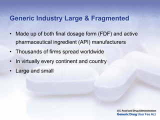 Generic Industry Large & Fragmented

• Made up of both final dosage form (FDF) and active
  pharmaceutical ingredient (API) manufacturers
• Thousands of firms spread worldwide
• In virtually every continent and country
• Large and small
 