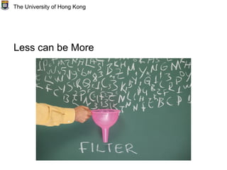 Less can be More
The University of Hong Kong
 