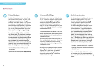 10
Fristlose Kündigung
Birgit M. arbeitet seit acht Jahren für eine Firma,
die Computerzubehör herstellt. Die Arbeit macht
ihr Spaß und sie versteht sich mit allen gut.
Doch eines Tages ruft ihr Chef sie zu sich und teilt
ihr mit, dass sie fristlos gekündigt sei. Der Grund:
Bei Durchsicht der Unterlagen habe er festgestellt,
dass eine wichtige Rechnung nicht bezahlt worden
sei – und das nicht zum ersten Mal. Zwei Kunden
hätten daraufhin wichtige Verträge gekündigt.
Fassungslos räumt Birgit M. ihren Arbeitsplatz.
Eine Freundin rät ihr, sich einen Anwalt zu nehmen:
„Du hast doch eine Rechtsschutzversicherung!“.
Birgit M. kontaktiert ihre Rechtsschutzversicherung
und die übernimmt die Prozesskosten. Birgit M.
geht zum Anwalt und reicht eine Kündigungs-
schutzklage ein. Es stellt sich heraus, dass Birgit M.
tatsächlich nichts mit der falschen Buchung zu tun
hatte – die Kündigung war daher unberechtigt.
• Streitwert festgesetzt vom Arbeitsgericht:
10.000 Euro.
• Kostenrisiko über zwei Instanzen: über 7.200 Euro.
Streit mit dem Vermieter
Die Eheleute W. wohnen seit über zehn Jahren in
ihrer Wohnung. Nun erhalten sie von ihrem
Vermieter Horst T. auf einmal die Kündigung
„wegen Eigenbedarfs“. Begründung: Horst T.
benötigt die Wohnung für seine Tochter.
Die Eheleute W. glauben das aber nicht, weil sie
wissen, dass seine Tochter erst vor kurzem ein
kleines Appartement in der Nähe bezogen hat.
Sie vermuten, dass Horst T. ihnen kündigt, um das
Haus unvermietet besser verkaufen zu können.
Deshalb nehmen sich die Eheleute W. einen
Anwalt. Vor Gericht wollen sie klären lassen, ob
die Kündigung gerechtfertigt war. Im Prozess kann
Horst T. nachweisen, dass seine Tochter tatsächlich
gemeinsam mit ihrem Freund in die Wohnung
einziehen wollte – und das Gericht entscheidet,
dass Horst T. den Mietvertrag kündigen durfte.
• Streitwert, festgesetzt vom Gericht: 12.000 Euro.
• Kosten des Rechtsstreits: bereits in erster Instanz
über 5.100 Euro.
Auch wenn Familie W. den Rechtsstreit verloren
hat, entstehen ihr für das Verfahren wenigstens
keine Kosten, da hier ihre Rechtsschutzversicherung
eintritt.
KÜNDIGUNG Verkehrsunfall mit Folgen
Für Autofahrer Uwe P. schien der Fall klar: Ein Lkw
war ihm aufgefahren; die Folgen: ein Totalschaden
und eine Beinverletzung. Doch die Haftpflicht­
versicherung des Lkw-Fahrers sah den Fall anders,
schrieb dem Autofahrer eine Teilschuld zu und
wollte nur 50 % des Schadens regulieren. Für Uwe
P. blieb nur der Klageweg – Kosten für Anwalt und
Sachverständige inklusive.
• Streitwert festgesetzt vom Gericht: 25.000 Euro.
• Kosten des Rechtsstreits: bereits in erster Instanz
rund 6.800 Euro plus 1.500 Euro für das Sachver-
ständigengutachten.
• Bei einer Berufung hätte sich das Kostenrisiko für
Uwe P. auf über 13.000 Euro erhöht – alles Kosten,
die er ohne seine Rechtsschutzversicherung
aufgrund des teilweisen Unterliegens zur Hälfte
selbst tragen müsste.
Bei jährlich rund 2,3 Millionen Unfällen kommt es
regelmäßig zu ähnlichen Auseinandersetzungen.
Sicherheit gibt in diesen Fällen eine Verkehrs-
Rechtsschutzversicherung. Sie gilt auch, wenn
man zu Fuß, mit dem Rad oder in öffentlichen
Verkehrsmitteln unterwegs ist.
Fallbeispiele
Die Rechtsschutzversicherung in der Praxis
 