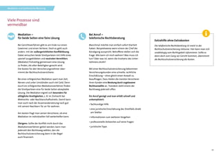 13
Viele Prozesse sind
vermeidbar
Bei Anruf –
telefonische Rechtsberatung
Manchmal möchte man einfach sofort Klarheit
haben. Beispielsweise wenn einem der Chef die
Kündigung ausspricht. Betroffene stellen sich die
Frage: Wie kann ich mich wehren? Was muss ich
tun? Oder was ist, wenn die Insolvenz des Unter-
nehmens droht?
Mit einer Rechtsschutzversicherung bekommen
Versicherungskunden eine schnelle, rechtliche
Einschätzung – ohne gleich einen Anwalt zu
beauftragen. Dazu bieten die meisten Versicherer
ihren Kunden eine Beratung durch zugelassene
Rechtsanwälte an. Trotzdem steht einem der
Rechtsweg jederzeit offen.
Ein Anruf genügt und man erhält schnell und
unkompliziert:
• fachkundige Hilfe
• eine juristische Einschätzung des Streitfalls direkt
am Telefon
• Informationen zum weiteren Vorgehen
• professionelle Antworten auf seine Fragen
• juristische Tipps
Mediation –
für beide Seiten eine faire Lösung
Bei Gerichtsverfahren gibt es am Ende nur einen
Gewinner und einen Verlierer. Doch es geht auch
anders: mit der außergerichtlichen Konfliktlösung.
Dabei versuchen beide Streitparteien mit Hilfe eines
speziell ausgebildeten und neutralen Vermittlers
(Mediator) frühzeitig gemeinsam eine Lösung
zu finden, die allen Beteiligten gerecht wird.
Die Kosten für den Versicherungsnehmer über-
nimmt der Rechtsschutzversicherer.
Bei einer erfolgreichen Mediation spart man Zeit,
Nerven und unter Umständen auch viel Geld. Denn
durch ein erfolgreiches Mediationsverfahren finden
die Streitparteien eine für beide Seiten akzeptable
Lösung. Die Mediation eignet sich besonders für
alltägliche Streitigkeiten, z. B. im Zivilrecht bei
Mietrechts- oder Nachbarschaftsstreits. Damit kann
man auch nach der Auseinandersetzung noch gut
mit seinem Nachbarn Tür an Tür wohnen.
Am besten fragt man seinen Versicherer, ob eine
Mediation im individuellen Fall weiterhelfen kann.
Übrigens: Sollte der Konflikt nicht durch das
Media­tionsverfahren gelöst werden, kann man
jederzeit den Rechtsweg wählen, den die
Rechts­schutzver­sicherung dann in der Regel
auch finanziert.
Extrahilfe ohne Extrakosten
Die telefonische Rechtsberatung ist meist in der
Rechtsschutzversicherung inklusive. Hier kann man sich
unabhängig vom Rechtsgebiet informieren. Sollte es
dann doch zum Gang vor Gericht kommen, übernimmt
die Rechtsschutzversicherung die Kosten.
Mediation und telefonische Beratung
 
