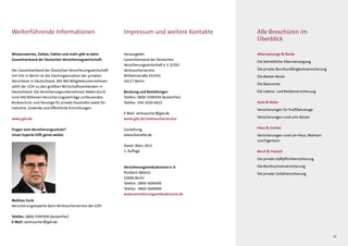 15
Impressum und weitere Kontakte
Herausgeber:
Gesamtverband der Deutschen
Versicherungswirtschaft e. V. (GDV)
Verbraucherservice
Wilhelmstraße 43/43G
10117 Berlin
Beratung und Bestellungen
Telefon: 0800-3399399 (kostenfrei)
Telefax: 030-2020-6622
E-Mail: verbraucher@gdv.de
www.gdv.de/verbraucherservice
Gestaltung:
www.klondike.de
Stand: Juni 2015
1. Auflage
Versicherungsombudsmann e. V.
Postfach 080632
10006 Berlin
Telefon:	0800-3696000
Telefax:	0800-3699000
www.versicherungsombudsmann.de
Weiterführende Informationen
Mathias Zunk
Versicherungsexperte beim Verbraucherservice des GDV
Telefon: 0800-3399399 (kostenfrei)
E-Mail: verbraucher@gdv.de
Wissenswertes, Zahlen, Fakten und mehr gibt es beim
Gesamtverband der Deutschen Versicherungswirtschaft.
Der Gesamtverband der Deutschen Versicherungswirtschaft
mit Sitz in Berlin ist die Dachorganisation der privaten
Versicherer in Deutschland. Mit 460 Mitgliedsunternehmen
zählt der GDV zu den größten Wirtschaftsverbänden in
Deutschland. Die Versicherungsunternehmen bieten durch
rund 430 Millionen Versicherung­sverträge umfassenden
Risikoschutz und Vorsorge für private Haushalte sowie für
Industrie, Gewerbe und öffentliche Einrichtungen.
www.gdv.de
Fragen zum Versicherungsschutz?
Unser Experte hilft gerne weiter.
Alle Broschüren im
Überblick
Altersvorsorge  Rente
Die betriebliche Altersversorgung
Die private Berufsunfähigkeitsversicherung
Die Riester-Rente
Die Basisrente
Die Lebens- und Rentenversicherung
Auto  Reise
Versicherungen für Kraftfahrzeuge
Versicherungen rund ums Reisen
Haus  Garten
Versicherungen rund um Haus, Wohnen
und Eigentum
Beruf  Freizeit
Die private Haftpflichtversicherung
Die Rechtsschutzversicherung
Die private Unfallversicherung
 