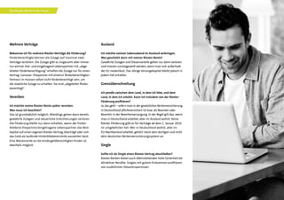 15
Ausland
Ich möchte meinen Lebensabend im Ausland verbringen.
Was geschieht dann mit meiner Riester-Rente?
Gewährte Zulagen und Steuervorteile gehen nur dann verloren
und müssen zurückgezahlt werden, wenn man sich außerhalb
der EU niederlässt. Das übrige Vorsorgekapital bleibt jedoch in
jedem Fall erhalten.
Grenzüberschreitung
Ich pendle zwischen dem Land, in dem ich lebe, und dem
Land, in dem ich arbeite. Kann ich trotzdem von der Riester-
Förderung profitieren?
Ja, das geht – sofern man in der gesetzlichen Rentenversicherung
in Deutschland pflichtversichert ist bzw. als Beamter oder
Beamtin in der Beamtenversorgung. In der Regel gilt das, wenn
man in Deutschland arbeitet, aber im Ausland wohnt. Keine
Riester-Förderung gibt es für Verträge ab dem 1. Januar 2010
im umgekehrten Fall: Wer in Deutschland wohnt, aber im
EU-Nachbarland arbeitet, gehört meist dem dortigen und nicht
dem deutschen Rentenversicherungssystem an.
Single
Sollte ich als Single einen Riester-Vertrag abschließen?
Riester-Renten bieten auch Alleinstehenden hohe Sicherheit bei
attraktiver Rendite. Singles mit gutem Einkommen profitieren
von zusätzlichen Steuerersparnissen.
Mehrere Verträge
Bekomme ich für mehrere Riester-Verträge die Förderung?
Förderberechtigte können die Zulage auf maximal zwei
Verträge verteilen. Die Zulage gibt es insgesamt aber immer
nur einmal. Ehe- und eingetragene Lebenspartner mit „abge­
leiteter Förderberechtigung“ erhalten die Zulage nur für einen
Vertrag. Genauer: Ehepartner mit einem/r förderberechtigten
Partner/-in müssen selbst nicht förderberechtigt sein, um
die staatliche Zulage zu erhalten. Sie sind „abgeleitet förder-
berechtigt“.
Vererben
Ich möchte meine Riester-Rente später vererben.
Was muss ich beachten?
Das ist grundsätzlich möglich. Allerdings gehen dann bereits
gewährte Zulagen und steuerliche Erleichterungen verloren.
Die Förderung bleibt nur dann erhalten, wenn der hinter-
bliebene Ehepartner/eingetragene Lebenspartner das Rest-
kapital auf einen eigenen Riester-Vertrag überträgt oder sich
das Geld als laufende Hinterbliebenenrente auszahlen lässt.
Eine Waisenrente an die kindergeldberechtigten Kinder ist
ebenfalls möglich.
Die Riester-Rente in der Praxis
 