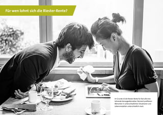 7
Für wen lohnt sich die Riester-Rente?
Im Grunde ist die Riester-Rente für fast alle eine
lohnende Vorsorgealternative. Dennoch profitieren
Menschen in unterschiedlichen Situationen und
Lebensmodellen unterschiedlich stark.
 