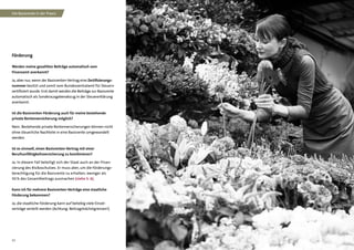 12
Förderung
Werden meine gezahlten Beiträge automatisch vom
Finanzamt anerkannt?
Ja, aber nur, wenn der Basisrenten-Vertrag eine Zertifizierungs­
nummer besitzt und somit vom Bundeszentralamt für Steuern
zertifiziert wurde. Erst damit werden die Beiträge zur Basisrente
automatisch als Sonderausgabenabzug in der Steuererklärung
anerkannt.
Ist die Basisrenten-Förderung auch für meine bestehende
private Rentenversicherung möglich?
Nein. Bestehende private Rentenversicherungen können nicht
ohne steuerliche Nachteile in eine Basisrente umgewandelt
werden.
Ist es sinnvoll, einen Basisrenten-Vertrag mit einer
Berufsunfähigkeitsversicherung zu kombinieren?
Ja. In diesem Fall beteiligt sich der Staat auch an der Finan-
zierung des Risikoschutzes. Er muss aber, um die Förderungs-
berechtigung für die Basisrente zu erhalten, weniger als
50 % des Gesamtbeitrags ausmachen (siehe S. 6).
Kann ich für mehrere Basisrenten-Verträge eine staatliche
Förderung bekommen?
Ja, die staatliche Förderung kann auf beliebig viele Einzel­
verträge verteilt werden (Achtung: Beitragshöchstgrenzen!).
Die Basisrente in der Praxis
 