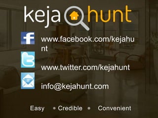 Easy Credible Convenient
www.facebook.com/kejahu
nt
www.twitter.com/kejahunt
info@kejahunt.com
 