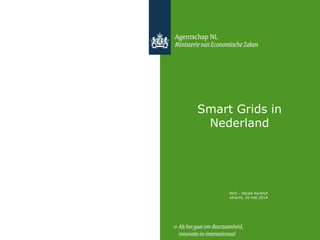 Smart Grids in
Nederland
RVO – Nicole Kerkhof
Utrecht, 20 mei 2014
 