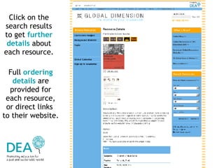 Click on the search results to get  further details  about each resource. Full  ordering details  are provided for each resource, or direct links  to their website. 