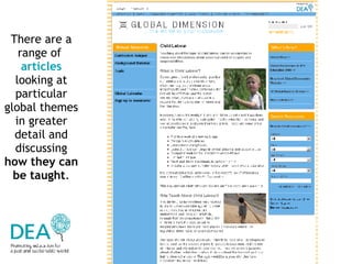There are a range of  articles  looking at particular global themes in greater detail and discussing  how they can be taught . 