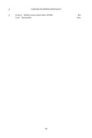 GUIDELINES FOR DRINKING-WATER QUALITY


12.84(a) Methyl tertiary-butyl ether (MTBE)                405
12.85 Metolachlor                                         405a




                                   xia
 