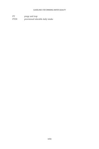 GUIDELINES FOR DRINKING-WATER QUALITY


PT     purge and trap
PTDI   provisional tolerable daily intake




                                  xxiia
 