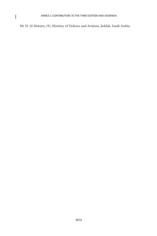 ANNEX 2. CONTRIBUTORS TO THE THIRD EDITION AND ADDENDA


Mr H. Al Motairy, (9), Ministry of Defence and Aviation, Jeddah, Saudi Arabia




                                       467a
 