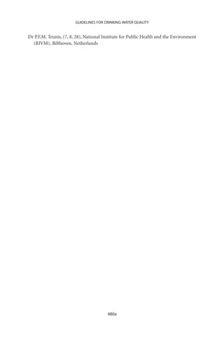 GUIDELINES FOR DRINKING-WATER QUALITY


Dr P.F.M. Teunis, (7, 8, 28), National Institute for Public Health and the Environment
  (RIVM), Bilthoven, Netherlands




                                        480a
 