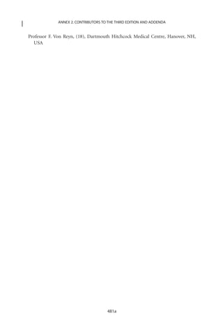 ANNEX 2. CONTRIBUTORS TO THE THIRD EDITION AND ADDENDA


Professor F. Von Reyn, (18), Dartmouth Hitchcock Medical Centre, Hanover, NH,
  USA




                                     481a
 